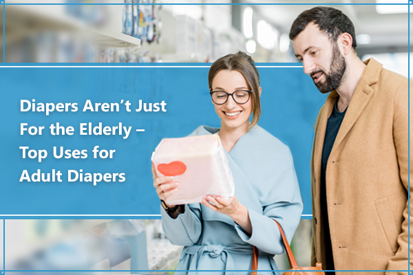 Diapers Aren’t Just For the Elderly - Top Uses for Adult Diapers