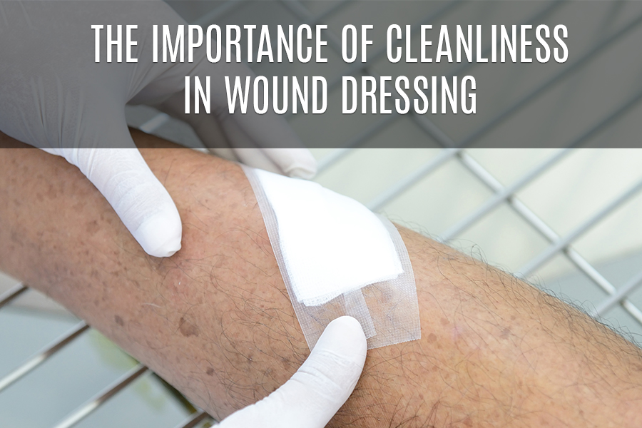 The Importance of Cleanliness in Wound Dressing