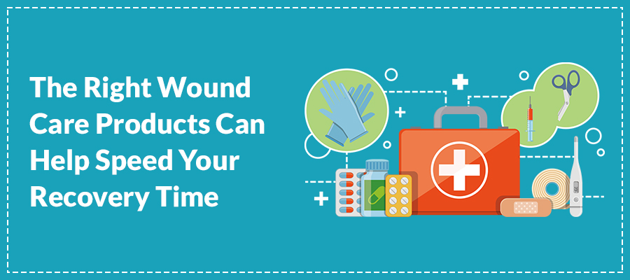 The Right Wound Care Products Can Help Speed Your Recovery Time 