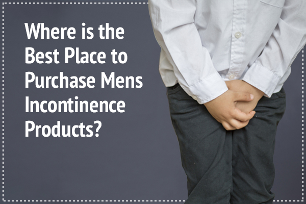 Where is the Best Place to Purchase Mens Incontinence Products?