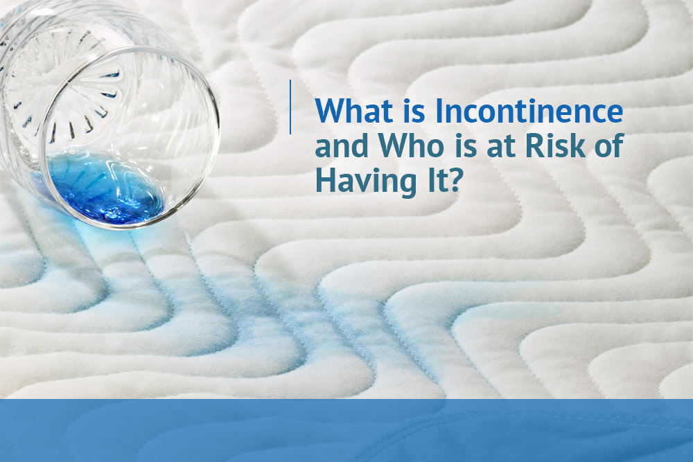 What is Incontinence and Who is At Risk of Having It?
